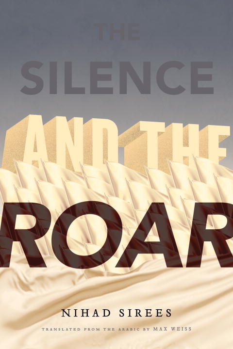 Nihad Sirees/The Silence and the Roar